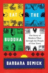 Eat the Buddha : The Story of Modern Tibet through the People of One Town - Barbara Demick