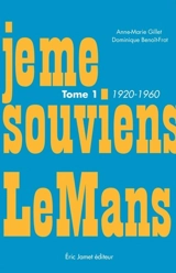 Je me souviens Le Mans. Vol. 1. 1920-1960 - Anne-Marie Gillet