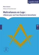 Maltraitances en loge : réflexion pour une franc-maçonnerie bienveillante - Marc Amani