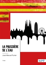 La poussière de l'eau - José-Manuel Punter