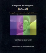 Computer art congress, CAC 2 : emerging forms of computer art, making the digital sense : proceedings of the 2nd international congress, Toluca & Mexico City, March 26-28, 2008 - Computer art congress (02 ; 2008 ; Toluca, Mexique ; Mexico)
