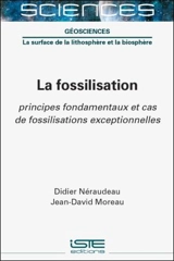 La fossilisation : principes fondamentaux et cas de fossilisations exceptionnelles - Didier Néraudeau