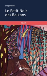 Le petit noir des Balkans - Dragan Brkic