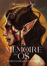 La mémoire des os. Vol. 1. Le Dragon et l'Oiseau - Margot Looten