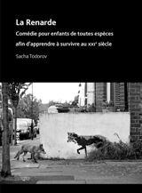 La renarde : comédie pour enfants de toutes espèces afin d'apprendre à survivre au XXIe siècle - Sacha Todorov