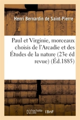 Paul et Virginie suivi de morceaux choisis de l'Arcadie et des Etudes de la nature : 23e édition revue - Bernardin de Saint-Pierre