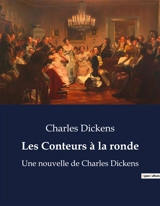 Les Conteurs à la ronde : Histoires de Noël et de vie par Charles Dickens - Dickens, Charles
