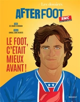 Les dossiers After foot. Le foot, c'était mieux avant ! : 1995-2025 - Gilbert Bribois