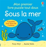 Sous la mer : mon premier livre puzzle tout doux : 4 puzzles tout doux de 2 pièces - Fiona Watt