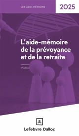 L'aide-mémoire de la prévoyance et de la retraite : 2025 - Editions Francis Lefebvre