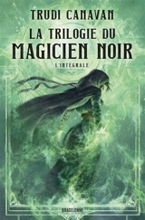 La trilogie du magicien noir : l'intégrale - Trudi Canavan