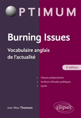 Burning issues : vocabulaire anglais de l'actualité : classes préparatoires, instituts d'études politiques, lycée - Jean-Max Thomson