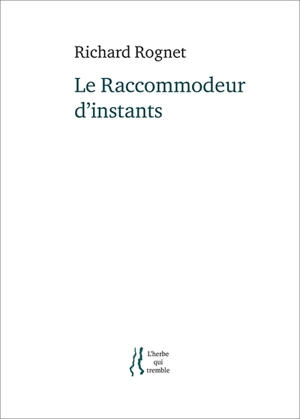 Le racommodeur d'instants - Richard Rognet