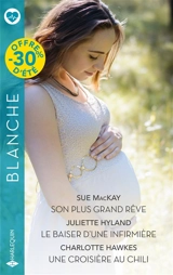 Son plus grand rêve. Le baiser d'une infirmière. Une croisière au Chili - Sue McKay