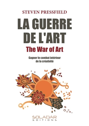 La Guerre de l'Art : Gagner le combat intérieur de la créativité - Steven Pressfield