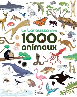 Le Larousse des 1.000 animaux - Agnès Besson