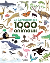 Le Larousse des 1.000 animaux - Agnès Besson