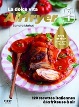 Airfryer, la dolce vita : 120 recettes italiennes à la friteuse à air ! : frire et rôtir avec peu d'huile - Sandra Mahut