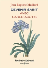 Devenir saint avec Carlo Acutis - Jean-Baptiste Maillard