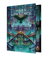 La trilogie de la bibliothèque. Vol. 2. Le livre qui brisa le monde - Mark Lawrence