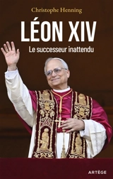 Léon XIV : le successeur inattendu - Christophe Henning