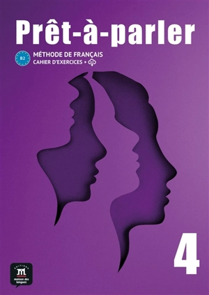 Prêt-à-parler 4, B2 : méthode de français : cahier d'exercices + MP3