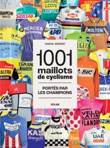 1.001 maillots du cyclisme : portés par les champions - Pascal Sergent