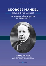 Georges Mandel (1885-1944) : assassiné par la milice, inlassable dénonciateur du danger nazi : colloque Georges Mandel