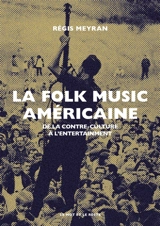 La folk music américaine : de la contre-culture à l'entertainment - Régis Meyran