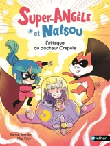 Super Angèle et Natsou. L'attaque du docteur Crapule - Karine Tercier