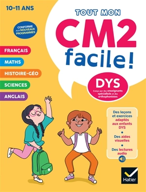 Tout mon CM2 facile ! 10-11 ans, dys : conforme aux nouveaux programmes