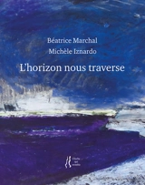 L'horizon nous traverse - Béatrice Marchal