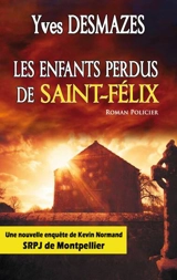 Les enfants perdus de Saint-Félix : une nouvelle enquête de Kevin Normand, SRPJ de Montpellier : roman policier - Yves Desmazes