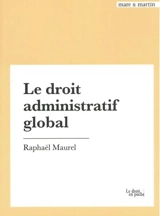 Le droit administratif global - Raphaël Maurel
