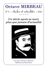 Octave Mirbeau : études et actualités, n° 6. Un siècle après sa mort, plus que jamais d'actualité