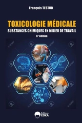 Toxicologie médicale : substances chimiques en milieu de travail - François Testud