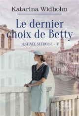 Destinée suédoise. Vol. 4. Le dernier choix de Betty - Katarina Widholm