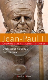 Chemins vers le silence intérieur avec saint Jean-Paul II : d'un coeur nouveau naît la paix - Jean-Paul 2