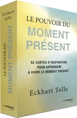 Le pouvoir du moment présent : 52 cartes d'inspiration pour apprendre à vivre le moment présent - Eckhart Tolle
