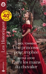 Une princesse pour trophée. Entre les mains du chevalier : amants & ennemis - Nicole Locke