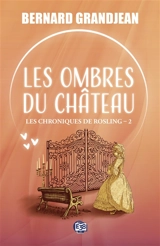 Les chroniques de Rosling. Vol. 2. Les ombres du château - Bernard Grandjean