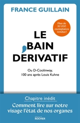 Le bain dérivatif ou D-Coolinway : 100 ans après Louis Kuhne : avec comment lire sur notre visage l'état de forme de nos organes - France Guillain