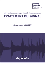 Introduction aux concepts et outils fondamentaux du traitement du signal - Jean-Louis Migeot