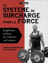 Le système de surcharge pour la force : l'application moderne des méthodes old school - Christian Thibaudeau