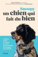 Snoopy : un chien qui fait du bien : l'histoire unique d'un chien de refuge devenu membre d'une équipe paramédicale - Sandra Kollender