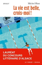 La vie est belle, crois-moi ! - Michel Hutt