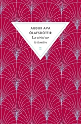 La vérité sur la lumière - Audur Ava Olafsdottir
