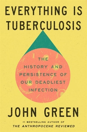 Everything Is Tuberculosis - Green, John