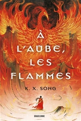 A l'aube, les flammes - K.X. Song