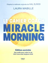 Miracle morning : le cahier coach : des outils pour créer la vie dont vous avez toujours rêvé - Laura Mabille